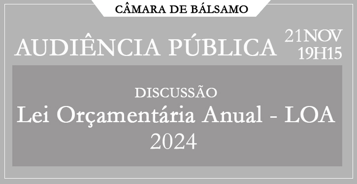 Audiência Pública - Lei Orçamentária Anual 2024 - dia 21/11 às 19h15