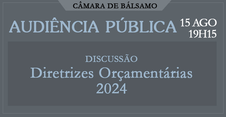 Audiência Pública - Lei de Diretrizes Orçamentárias 2024 - dia 15/08/2023 às 19h15